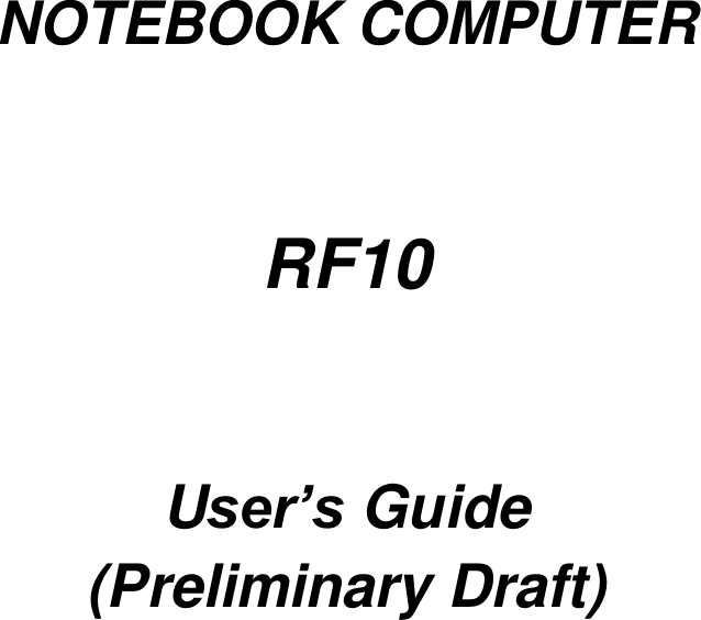        NOTEBOOK COMPUTER   RF10   User’s Guide (Preliminary Draft) 