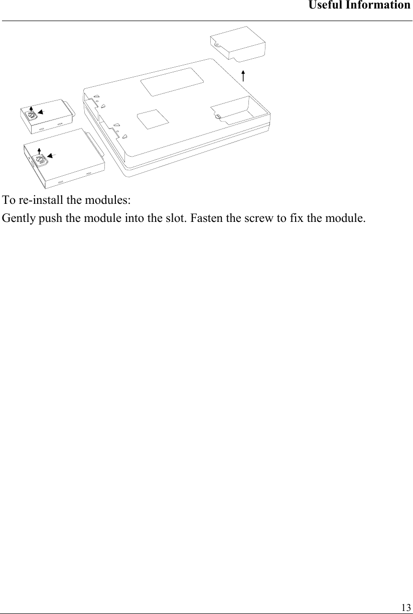 Useful Information   13 To re-install the modules: Gently push the module into the slot. Fasten the screw to fix the module.  