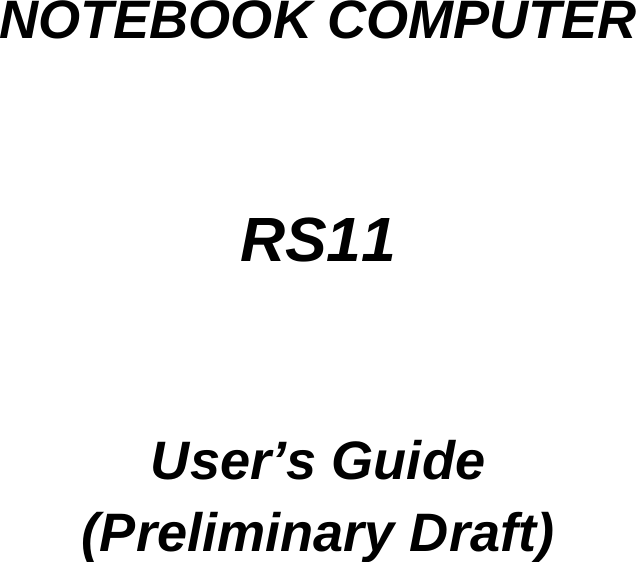        NOTEBOOK COMPUTER   RS11   User’s Guide (Preliminary Draft)  