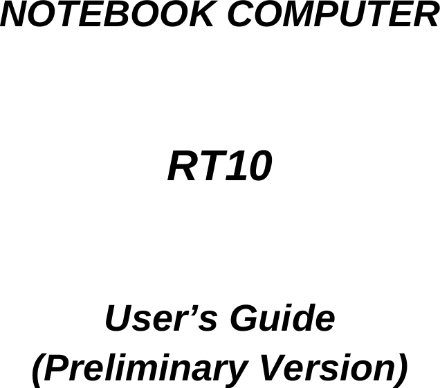        NOTEBOOK COMPUTER   RT10   User’s Guide (Preliminary Version) 