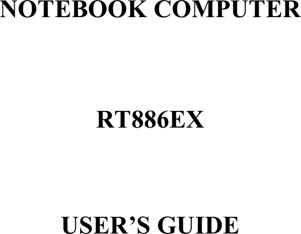 NOTEBOOK COMPUTER RT886EXUSER’S GUIDE 