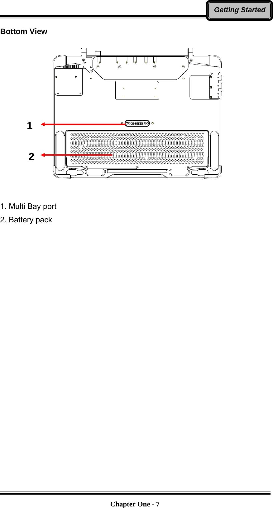   Chapter One - 7Getting StartedBottom View      1. Multi Bay port 2. Battery pack  1 2 