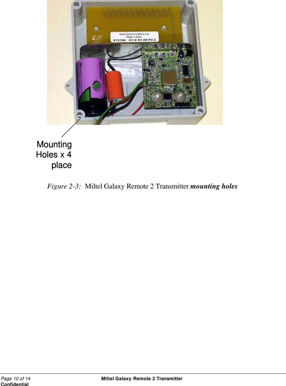 Page 10 of 14                                                 Miltel Galaxy Remote 2 Transmitter                                                      Confidential  Mounting Holes x 4 placeMounting Holes x 4 place   Figure 2-3:  Miltel Galaxy Remote 2 Transmitter mounting holes  