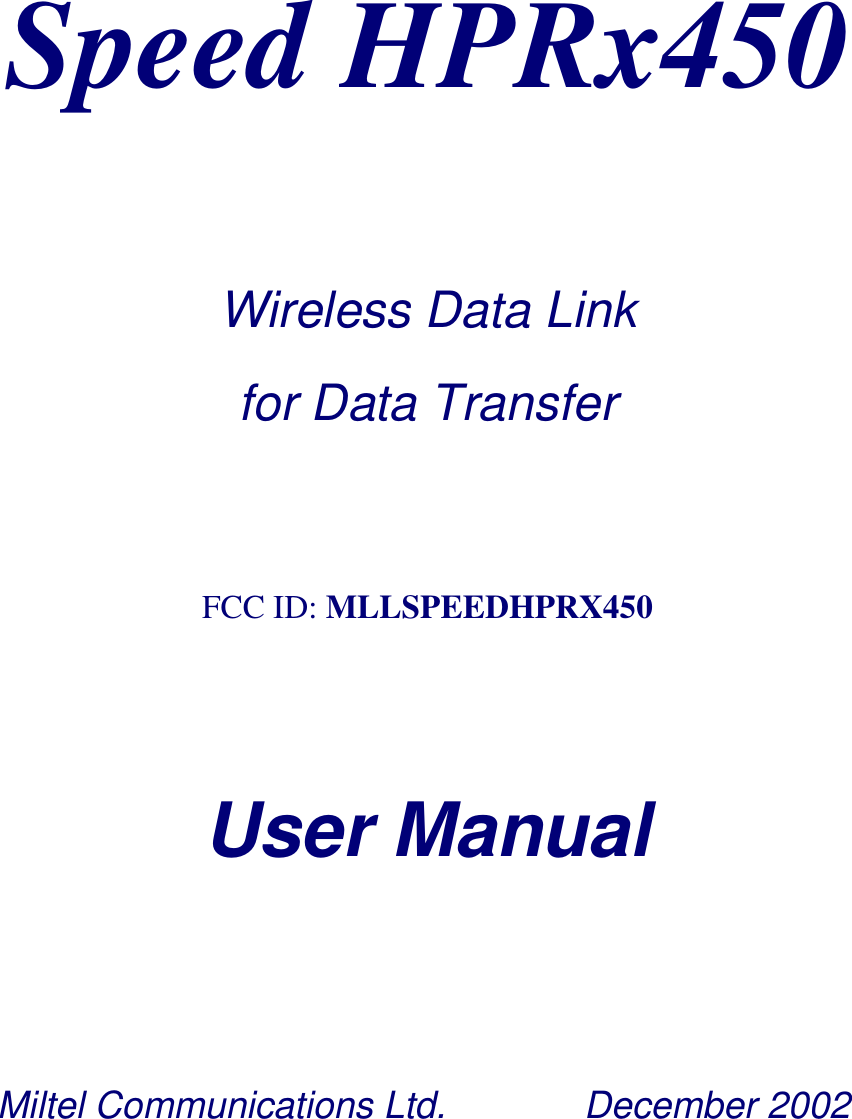    Speed HPRx450   Wireless Data Link  for Data Transfer  FCC ID: MLLSPEEDHPRX450     User Manual  Miltel Communications Ltd.       December 2002 