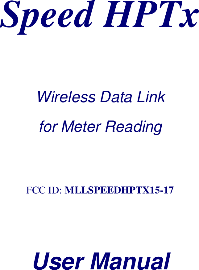 Speed HPTxWireless Data Linkfor Meter ReadingFCC ID: MLLSPEEDHPTX15-17User Manual