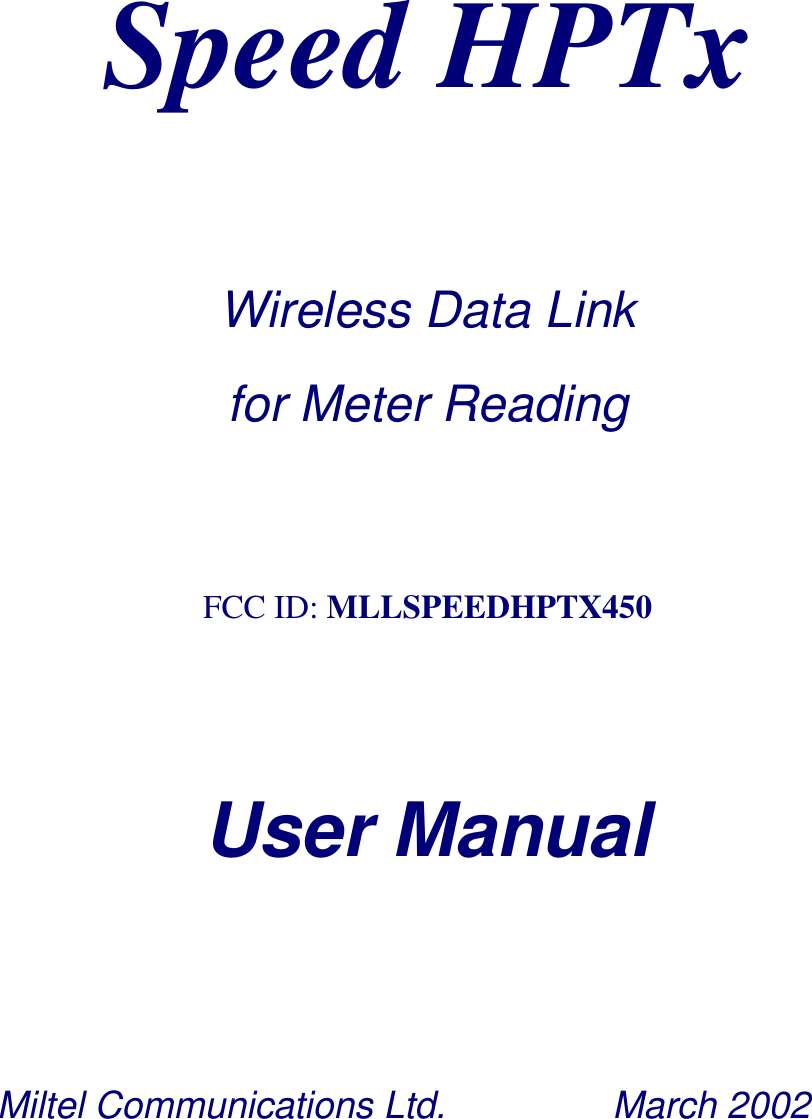    Speed HPTx   Wireless Data Link  for Meter Reading  FCC ID: MLLSPEEDHPTX450     User Manual  Miltel Communications Ltd.          March 2002 