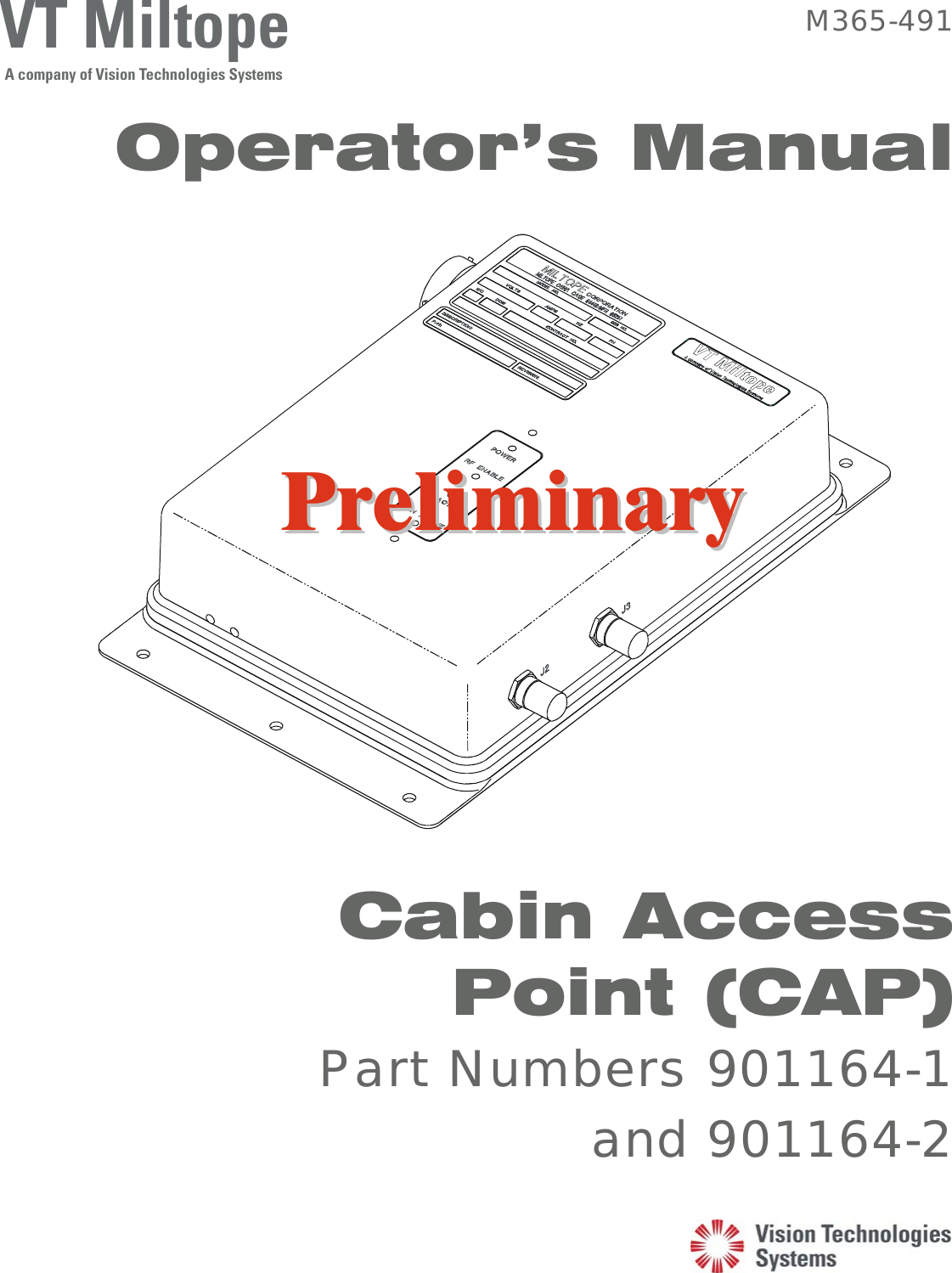 VT MiltopeA company of Vision Technologies Systems M365-491 Operator’s Manual    PPrreelliimmiinnaarryy  Cabin Access Point (CAP)  Part Numbers 901164-1 and 901164-2   