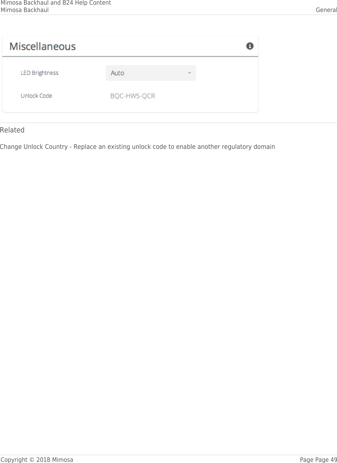 Mimosa Backhaul and B24 Help ContentMimosa Backhaul GeneralCopyright © 2018 Mimosa Page Page 49RelatedChange Unlock Country - Replace an existing unlock code to enable another regulatory domain