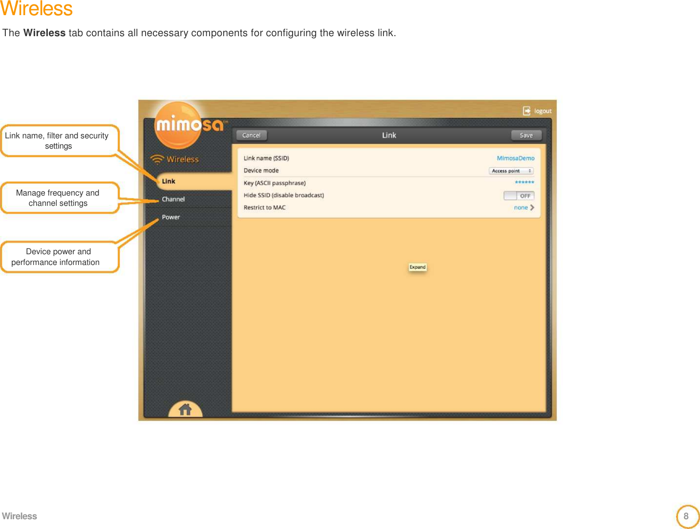 Wireless  The Wireless tab contains all necessary components for configuring the wireless link.          Link name, filter and security  settings     Manage frequency and  channel settings      Device power and  performance information                      Wireless  8 