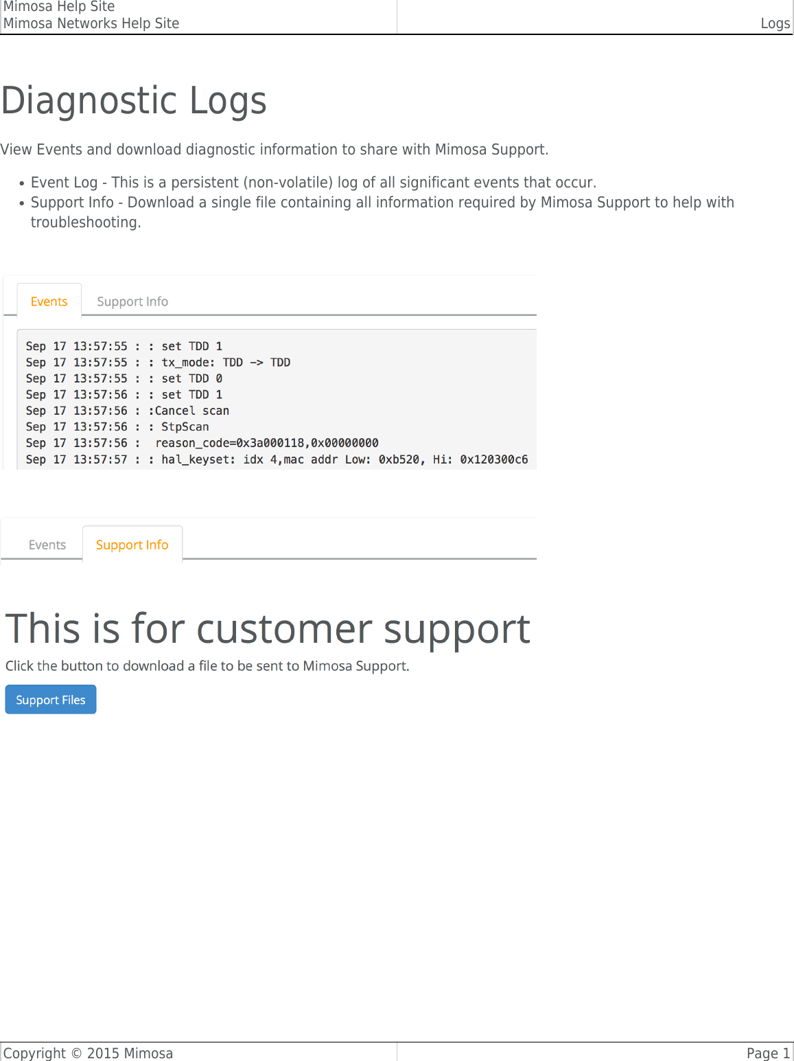 Mimosa Help SiteMimosa Networks Help Site LogsCopyright © 2015 Mimosa Page 1Diagnostic LogsView Events and download diagnostic information to share with Mimosa Support.Event Log - This is a persistent (non-volatile) log of all significant events that occur.●Support Info - Download a single file containing all information required by Mimosa Support to help with●troubleshooting.