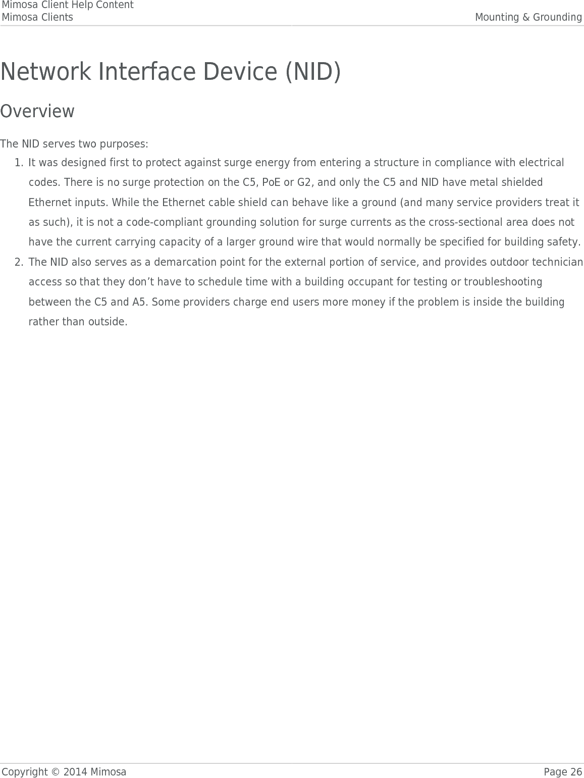 Mimosa Client Help ContentMimosa Clients Mounting &amp; GroundingCopyright © 2014 Mimosa Page 26Network Interface Device (NID)OverviewThe NID serves two purposes:It was designed first to protect against surge energy from entering a structure in compliance with electrical1.codes. There is no surge protection on the C5, PoE or G2, and only the C5 and NID have metal shieldedEthernet inputs. While the Ethernet cable shield can behave like a ground (and many service providers treat itas such), it is not a code-compliant grounding solution for surge currents as the cross-sectional area does nothave the current carrying capacity of a larger ground wire that would normally be specified for building safety.The NID also serves as a demarcation point for the external portion of service, and provides outdoor technician2.access so that they don’t have to schedule time with a building occupant for testing or troubleshootingbetween the C5 and A5. Some providers charge end users more money if the problem is inside the buildingrather than outside. 