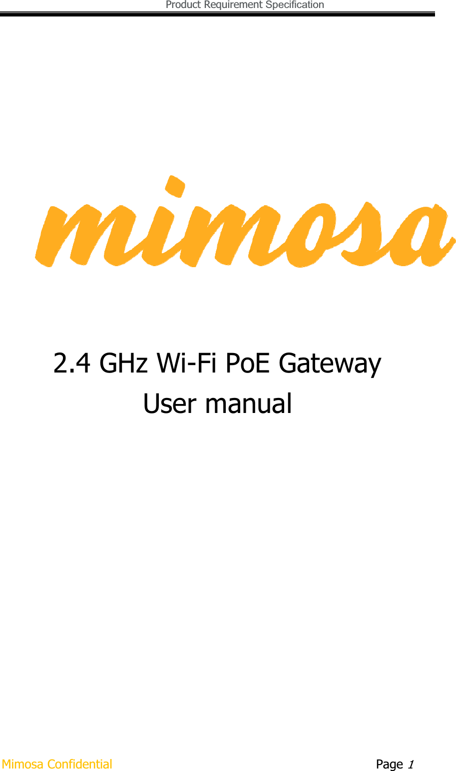   Product Requirement Specification Mimosa Confidential        Page 12.4 GHz Wi-Fi PoE Gateway User manual 