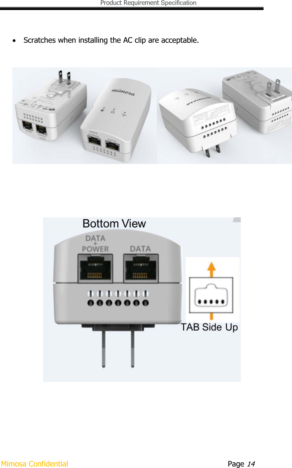   Product Requirement Specification Mimosa Confidential        Page 14xScratches when installing the AC clip are acceptable. 