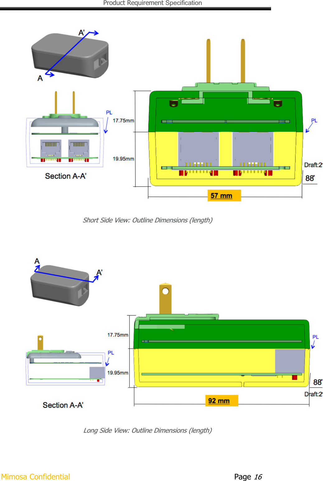   Product Requirement Specification Mimosa Confidential        Page 16Short Side View: Outline Dimensions (length) Long Side View: Outline Dimensions (length) 