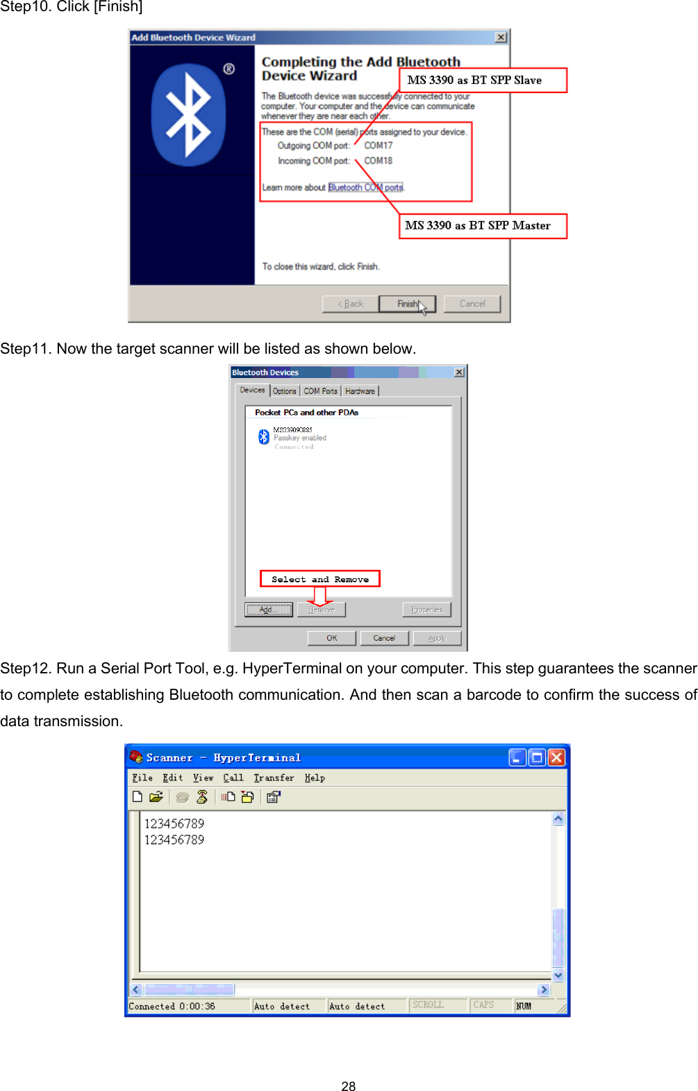  28 Step10. Click [Finish]  Step11. Now the target scanner will be listed as shown below.  Step12. Run a Serial Port Tool, e.g. HyperTerminal on your computer. This step guarantees the scanner to complete establishing Bluetooth communication. And then scan a barcode to confirm the success of data transmission.   