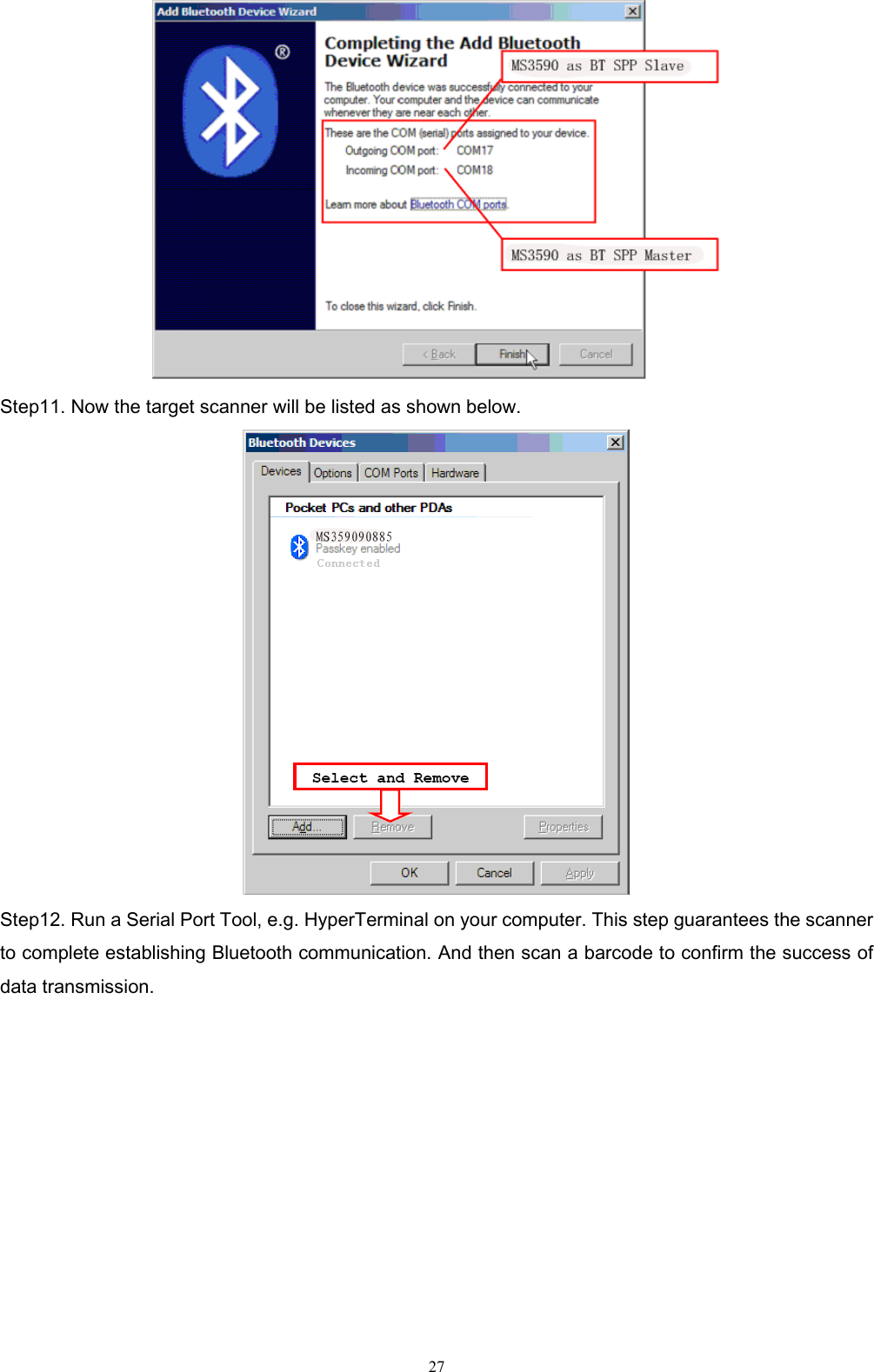   27  Step11. Now the target scanner will be listed as shown below.  Step12. Run a Serial Port Tool, e.g. HyperTerminal on your computer. This step guarantees the scanner to complete establishing Bluetooth communication. And then scan a barcode to confirm the success of data transmission. 