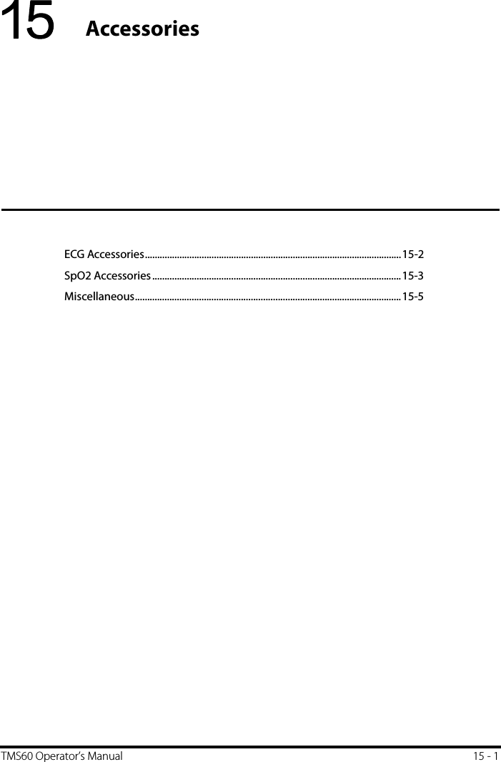 TMS60 Operator’s Manual 15 - 115 AccessoriesECG Accessories........................................................................................................15-2SpO2 Accessories.....................................................................................................15-3Miscellaneous............................................................................................................15-5