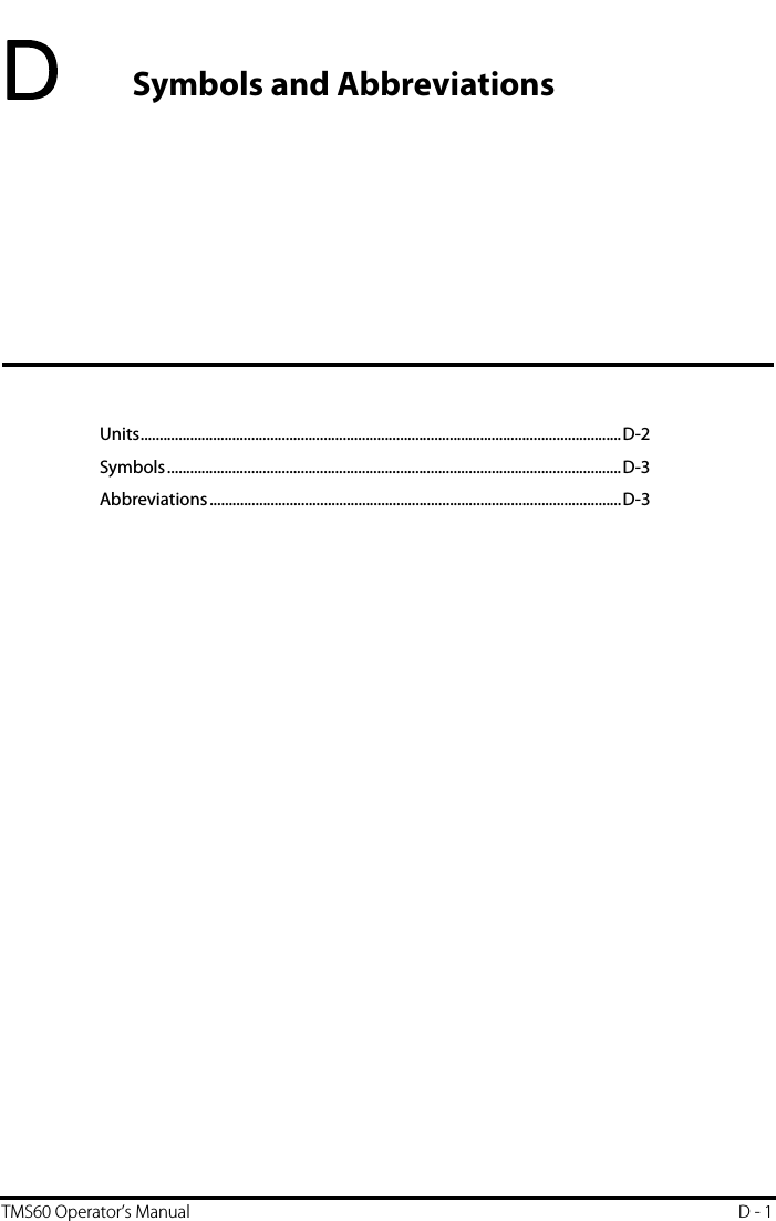 TMS60 Operator’s Manual D - 1DSymbols and AbbreviationsUnits..............................................................................................................................D-2Symbols.......................................................................................................................D-3Abbreviations............................................................................................................D-3