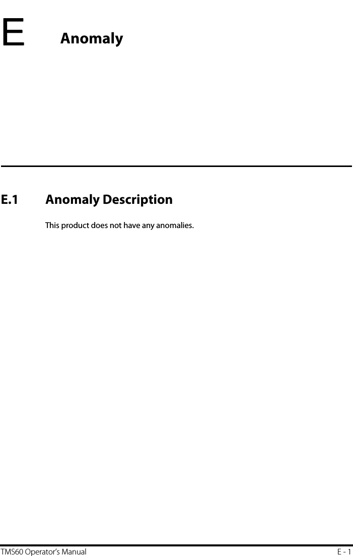 TMS60 Operator’s Manual E - 1EAnomalyE.1 Anomaly DescriptionThis product does not have any anomalies.