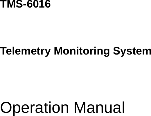        TMS-6016    Telemetry Monitoring System     Operation Manual   