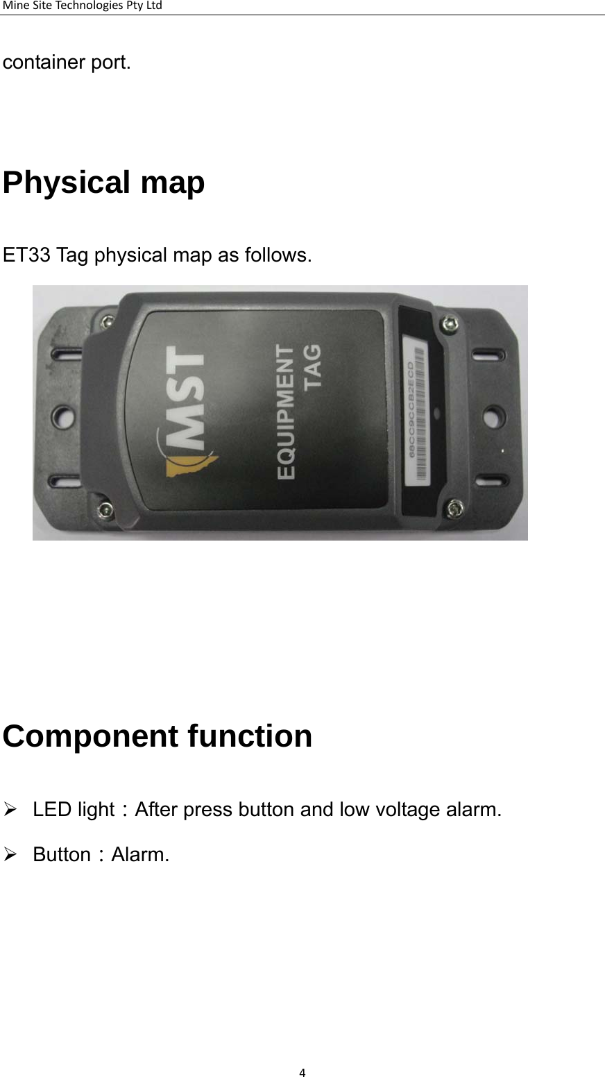 MineSiteTechnologiesPtyLtdcontainer port.  Physical map ET33 Tag physical map as follows.              Component function  LED light：After press button and low voltage alarm.  Button：Alarm.  4