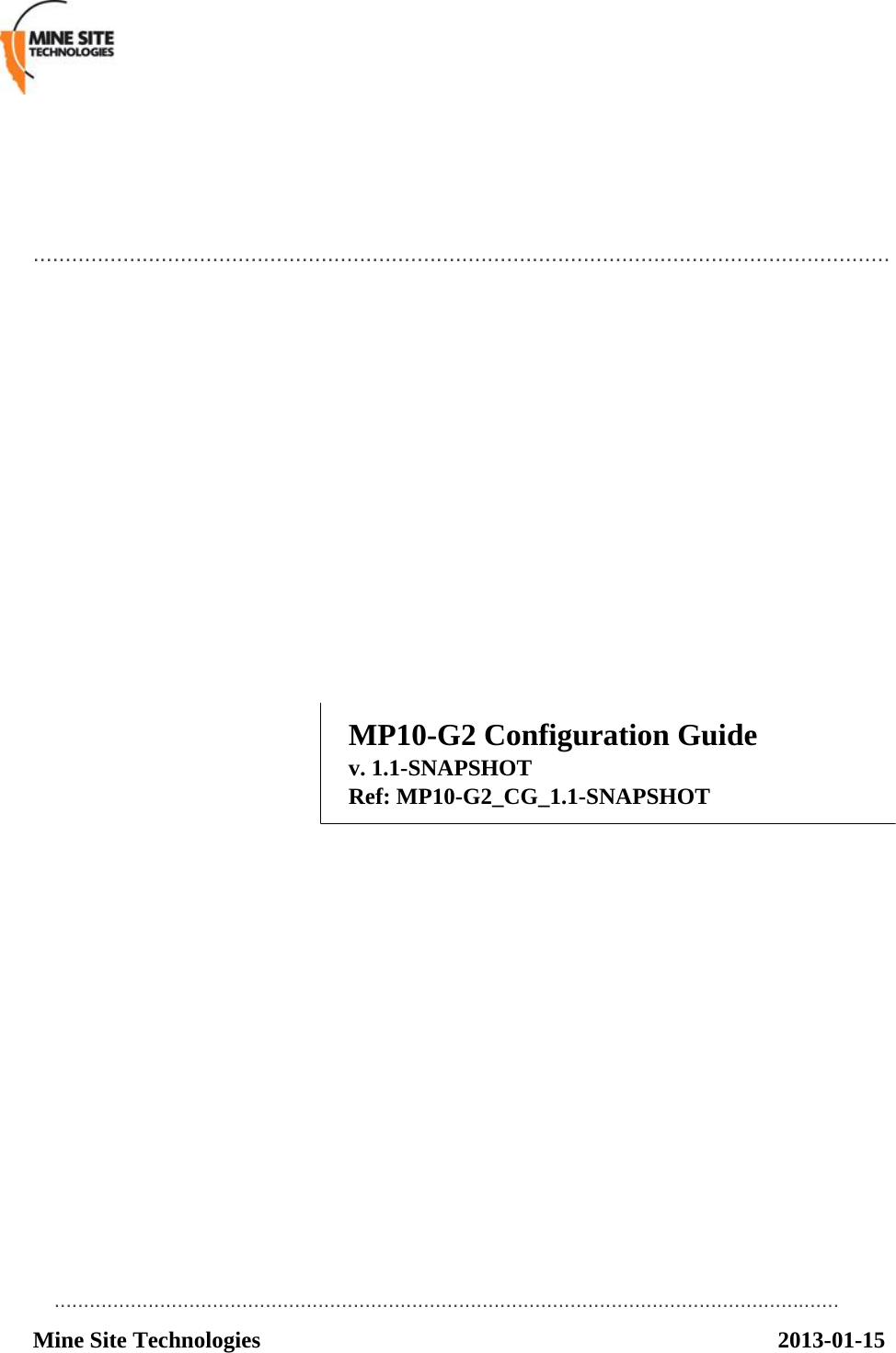                ......................................................................................................................................               MP10-G2 Configuration Guide v. 1.1-SNAPSHOT Ref: MP10-G2_CG_1.1-SNAPSHOT                        ...................................................................................................................................... Mine Site Technologies 2013-01-15