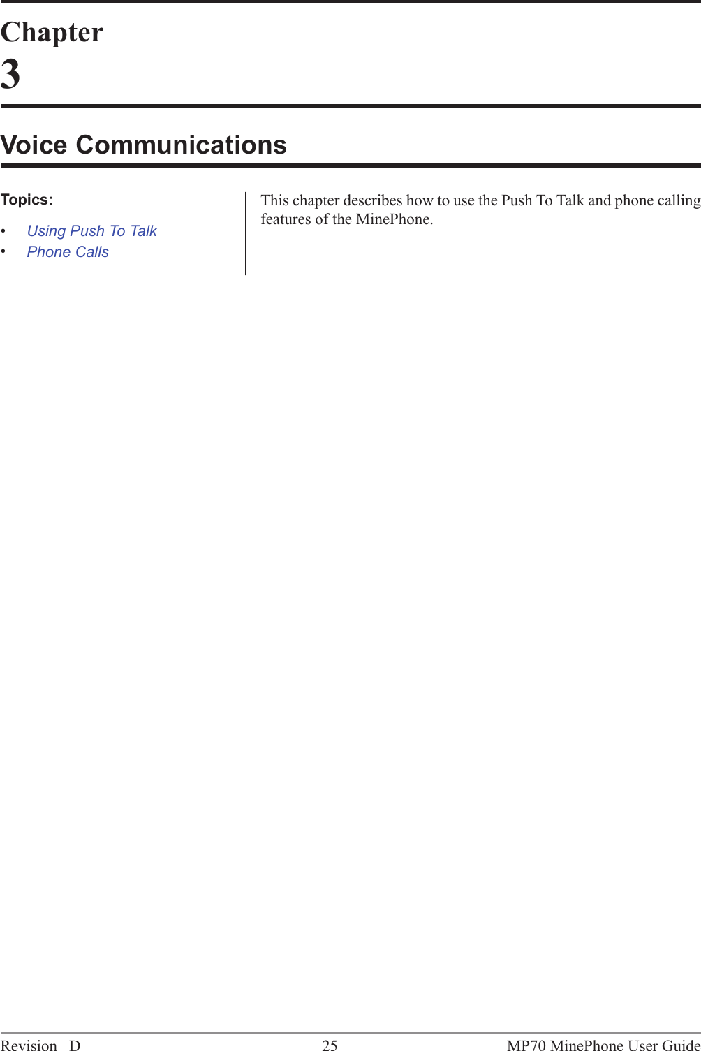 Chapter3Voice CommunicationsThis chapter describes how to use the Push To Talk and phone callingfeatures of the MinePhone.Topics:&bull;Using Push To Talk&bull;Phone CallsMP70 MinePhone User Guide25Revision D
