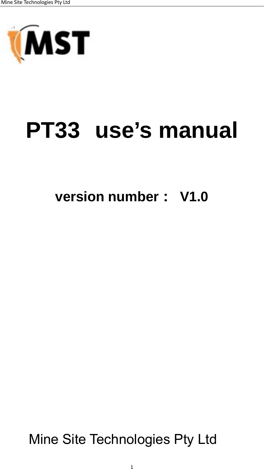 MineSiteTechnologiesPtyLtd1            PT33  use&rsquo;s manual        version number： V1.0                                     Mine Site Technologies Pty Ltd 