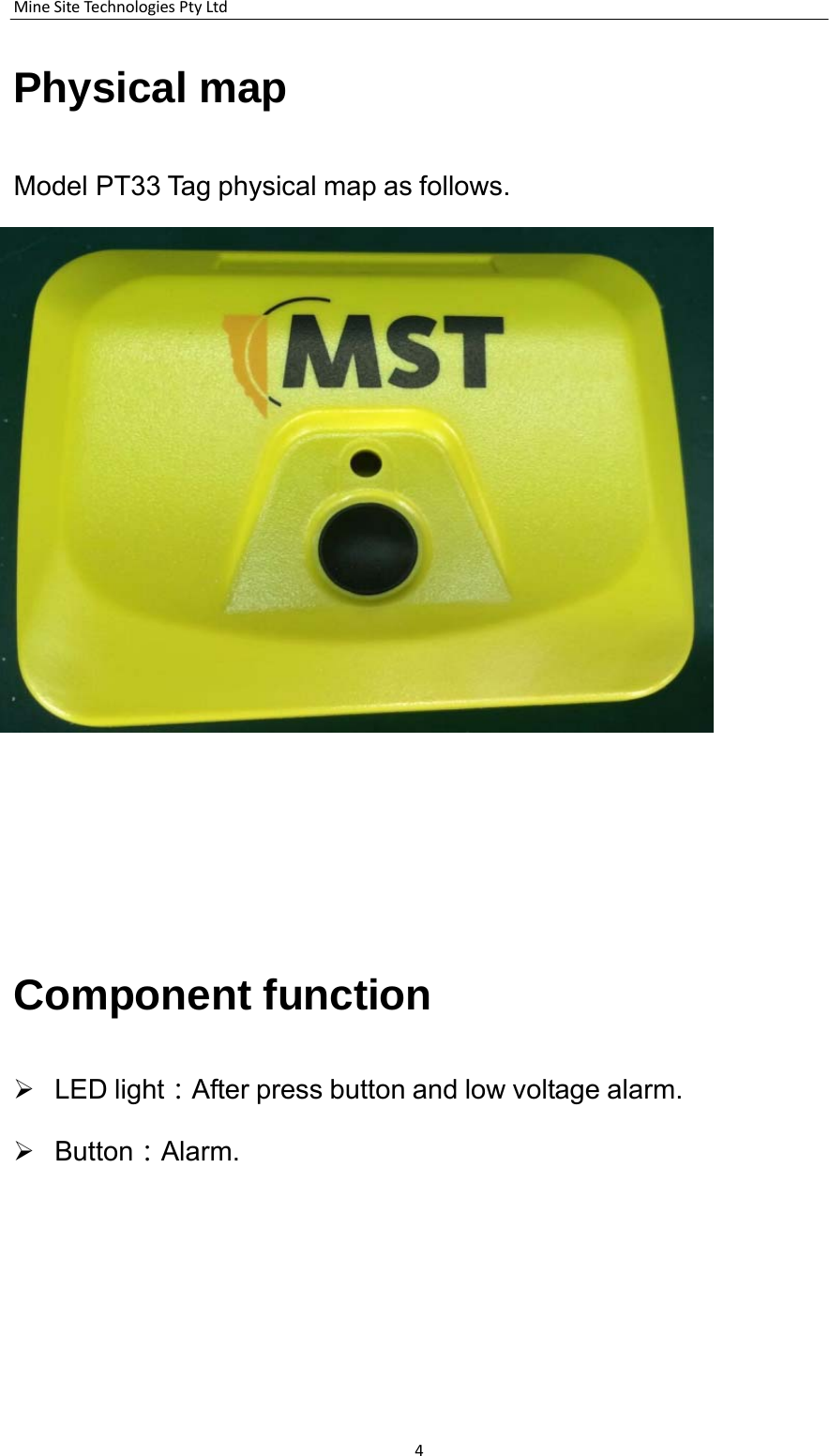 MineSiteTechnologiesPtyLtd4    Physical map    Model PT33 Tag physical map as follows.               Component function    LED light：After press button and low voltage alarm.   Button：Alarm. 