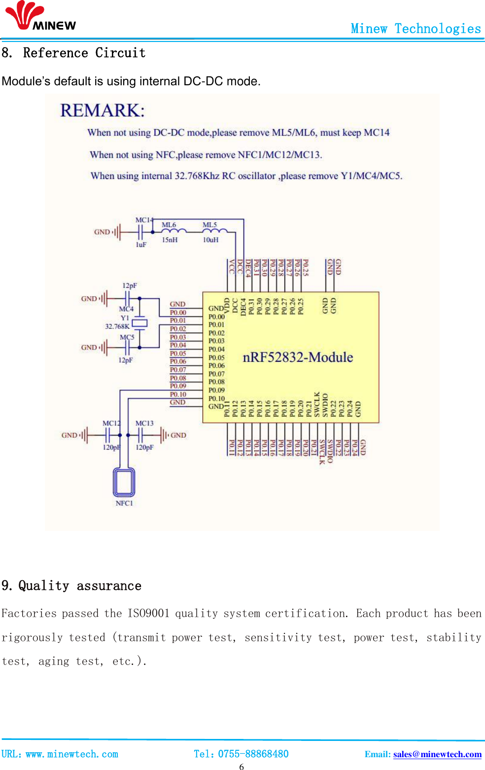                                                       Minew Technologies                                                                                             URL：www.minewtech.com              Tel：0755-88868480              Email: sales@minewtech.com   6 8. Reference Circuit   Module’s default is using internal DC-DC mode.   9. Quality assurance Factories passed the ISO9001 quality system certification. Each product has been rigorously tested (transmit power test, sensitivity test, power test, stability test, aging test, etc.).  