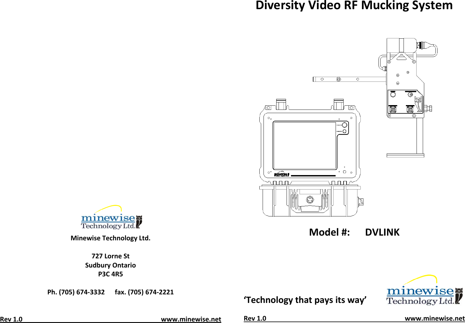 MinewiseTechnologyLtd.727LorneStSudburyOntarioP3C4R5Ph.(705)674‐3332fax.(705)674‐2221Rev1.0www.minewise.netDiversityVideoRFMuckingSystemModel#:DVLINK&lsquo;Technologythatpaysitsway&rsquo;Rev1.0www.minewise.net