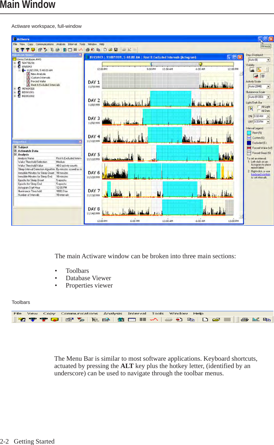2-2   Getting StartedMain WindowActiware workspace, full-windowThe main Actiware window can be broken into three main sections:&bull;  Toolbars&bull;  Database Viewer&bull;  Properties viewerToolbarsThe Menu Bar is similar to most software applications. Keyboard shortcuts, actuated by pressing the ALT key plus the hotkey letter, (identified by an underscore) can be used to navigate through the toolbar menus.