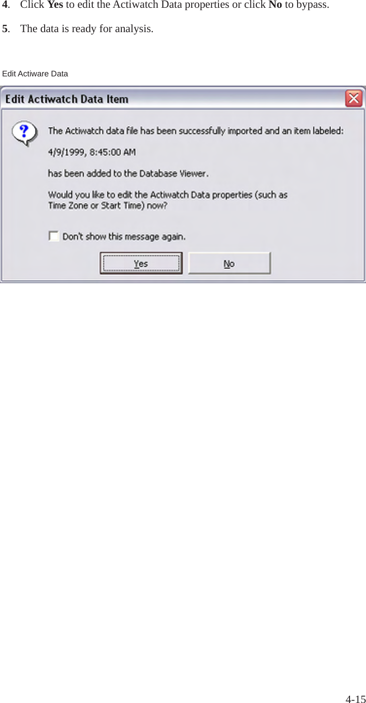 4-154.  Click Yes to edit the Actiwatch Data properties or click No to bypass.5.  The data is ready for analysis.Edit Actiware Data