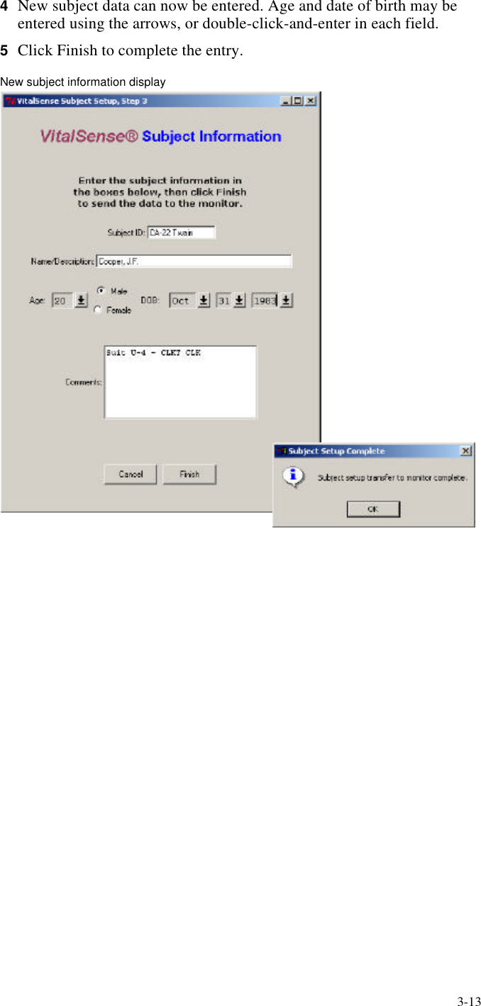 3-134New subject data can now be entered. Age and date of birth may be entered using the arrows, or double-click-and-enter in each field.5Click Finish to complete the entry.New subject information display