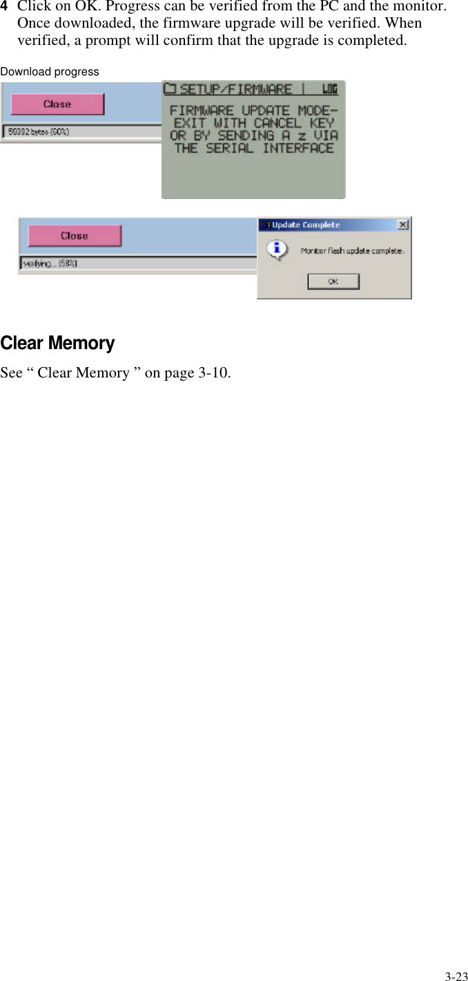 3-234Click on OK. Progress can be verified from the PC and the monitor. Once downloaded, the firmware upgrade will be verified. When verified, a prompt will confirm that the upgrade is completed.Download progressClear MemorySee “ Clear Memory ” on page3-10.