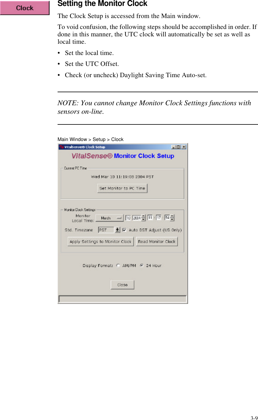 3-9Setting the Monitor ClockThe Clock Setup is accessed from the Main window.To void confusion, the following steps should be accomplished in order. If done in this manner, the UTC clock will automatically be set as well as local time.•Set the local time.•Set the UTC Offset.•Check (or uncheck) Daylight Saving Time Auto-set.NOTE: You cannot change Monitor Clock Settings functions with sensors on-line.Main Window > Setup > Clock