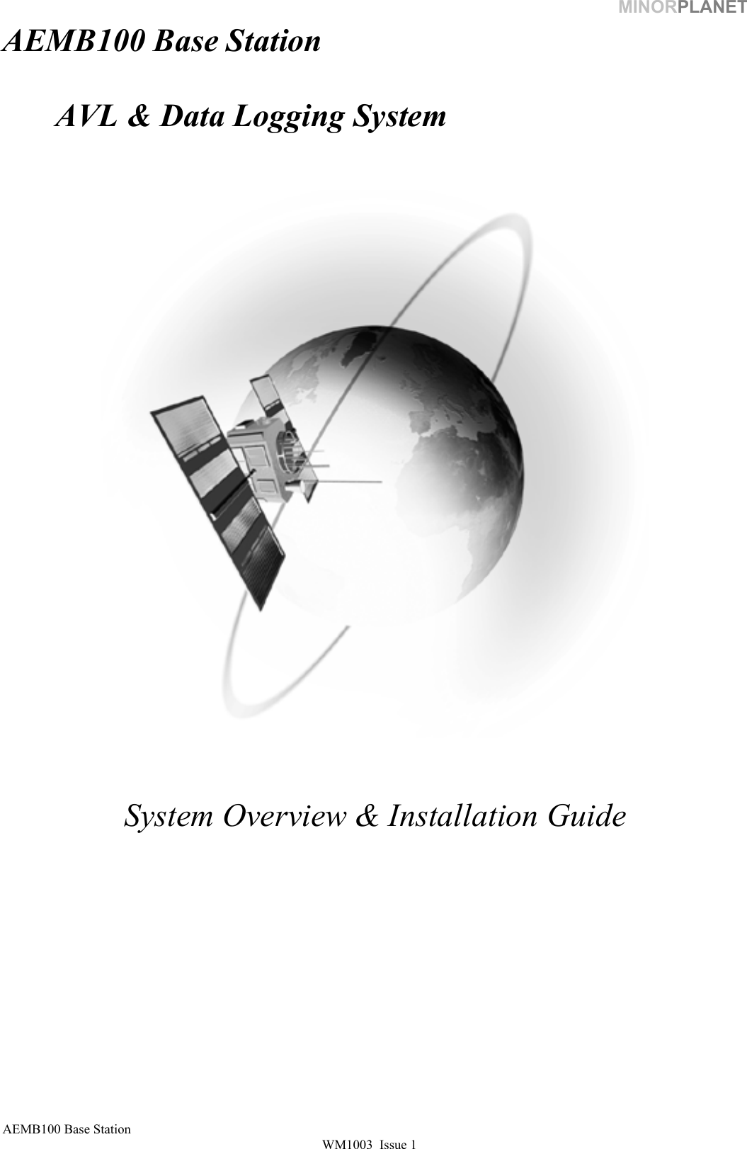 MINORPLANET AEMB100 Base Station    AVL &amp; Data Logging System    System Overview &amp; Installation Guide AEMB100 Base Station WM1003  Issue 1   