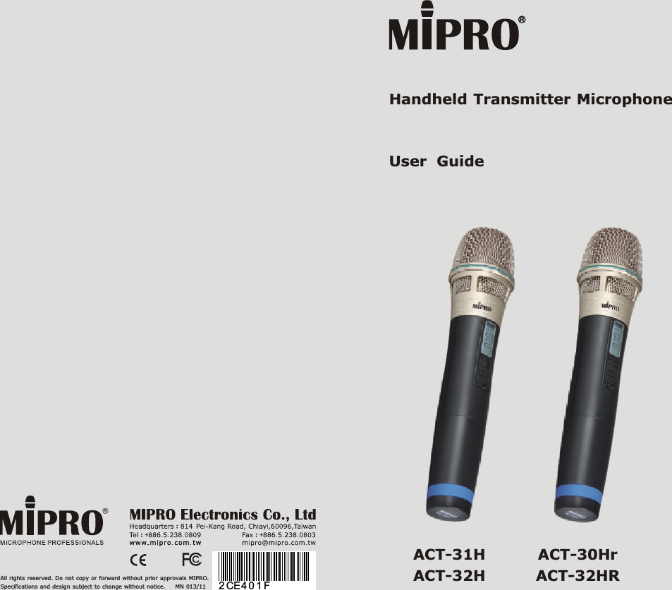 ACT-31HACT-32H ACT-30HrACT-32HR Handheld Transmitter MicrophoneUser  GuideSpecifications and design subject to change without notice.     MN 013/11All rights reserved. Do  not  copy  or  forward without prior approvals MIPRO.2 CE4 0 1 F