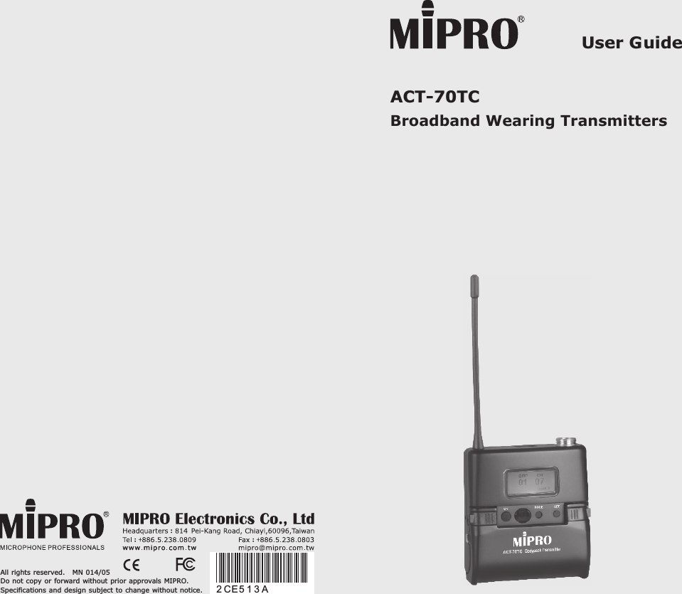 ACT-70TC  Broadband Wearing TransmittersAll rights reserved.   Do not copy or forward without prior approvals MIPRO.Specifications and design subject to change without notice.MN 014/052 CE 5 1 3 AUser Guide