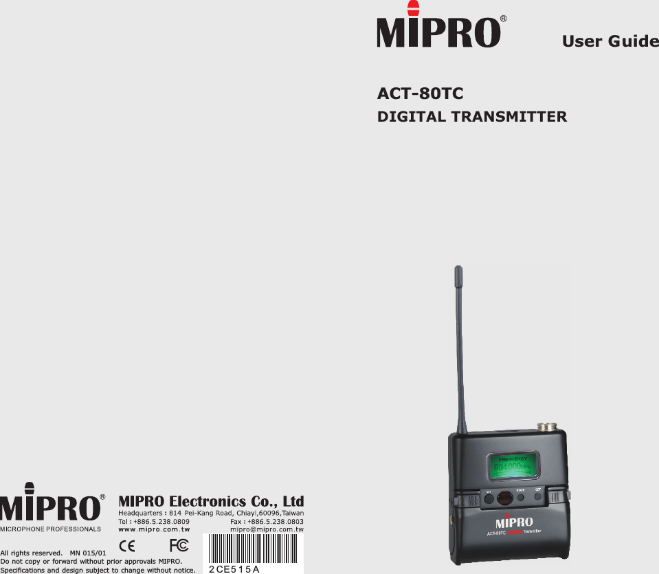 ACT-80TC  DIGITAL TRANSMITTERAll rights reserved.   Do not copy or forward without prior approvals MIPRO.Specifications and design subject to change without notice.MN 015/01User Guide2 CE 5 1 5 A