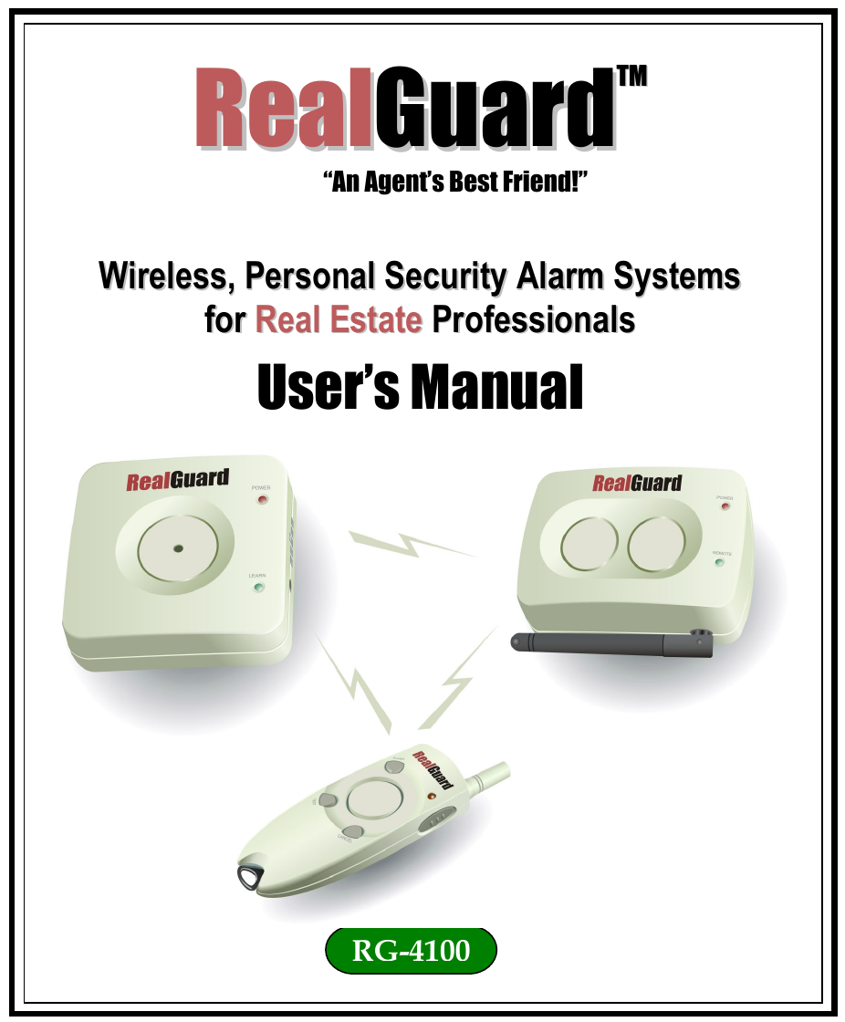  RReeaallGGuuaarrddTTMM                 &ldquo;An Agent&rsquo;s Best Friend!&rdquo;  WWiirreelleessss,,  PPeerrssoonnaall  SSeeccuurriittyy  AAllaarrmm  SSyysstteemmss  ffoorr  RReeaall  EEssttaattee  PPrrooffeessssiioonnaallss User&rsquo;s Manual        80      RG-4100 