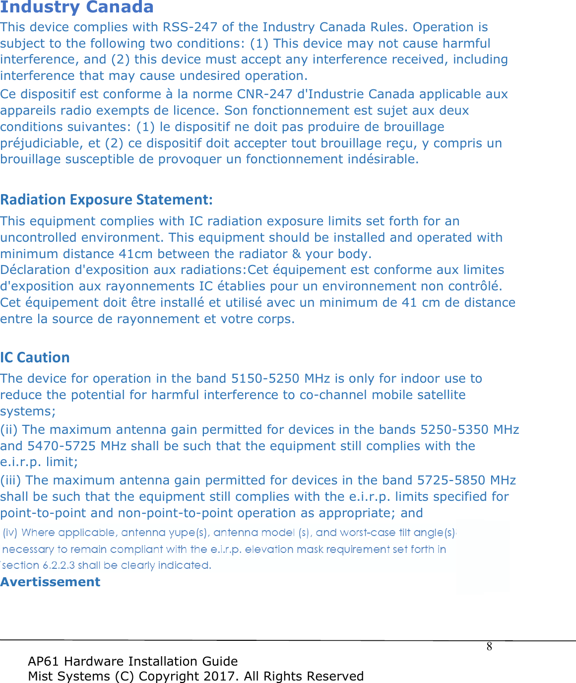  $3+DUGZDUH,QVWDOODWLRQ*XLGH0LVW6\VWHPV&amp;&amp;RS\ULJKW$OO5LJKWV5HVHUYHG,QGXVWU\&amp;DQDGD7KLVGHYLFHFRPSOLHVZLWK566RIWKH,QGXVWU\&amp;DQDGD5XOHV2SHUDWLRQLVVXEMHFWWRWKHIROORZLQJWZRFRQGLWLRQV7KLVGHYLFHPD\QRWFDXVHKDUPIXOLQWHUIHUHQFHDQGWKLVGHYLFHPXVWDFFHSWDQ\LQWHUIHUHQFHUHFHLYHGLQFOXGLQJLQWHUIHUHQFHWKDWPD\FDXVHXQGHVLUHGRSHUDWLRQ&amp;HGLVSRVLWLIHVWFRQIRUPHjODQRUPH&amp;15G,QGXVWULH&amp;DQDGDDSSOLFDEOHDX[DSSDUHLOVUDGLRH[HPSWVGHOLFHQFH6RQIRQFWLRQQHPHQWHVWVXMHWDX[GHX[FRQGLWLRQVVXLYDQWHVOHGLVSRVLWLIQHGRLWSDVSURGXLUHGHEURXLOODJHSUpMXGLFLDEOHHWFHGLVSRVLWLIGRLWDFFHSWHUWRXWEURXLOODJHUHoX\FRPSULVXQEURXLOODJHVXVFHSWLEOHGHSURYRTXHUXQIRQFWLRQQHPHQWLQGpVLUDEOHZĂĚŝĂƚŝŽŶǆƉŽƐƵƌĞ^ƚĂƚĞŵĞŶƚ͗7KLVHTXLSPHQWFRPSOLHVZLWK,&amp;UDGLDWLRQH[SRVXUHOLPLWVVHWIRUWKIRUDQXQFRQWUROOHGHQYLURQPHQW7KLVHTXLSPHQWVKRXOGEHLQVWDOOHGDQGRSHUDWHGZLWKPLQLPXPGLVWDQFHFPEHWZHHQWKHUDGLDWRU\RXUERG\'pFODUDWLRQGH[SRVLWLRQDX[UDGLDWLRQV&amp;HWpTXLSHPHQWHVWFRQIRUPHDX[OLPLWHVGH[SRVLWLRQDX[UD\RQQHPHQWV,&amp;pWDEOLHVSRXUXQHQYLURQQHPHQWQRQFRQWU{Op&amp;HWpTXLSHPHQWGRLWrWUHLQVWDOOpHWXWLOLVpDYHFXQPLQLPXPGHFPGHGLVWDQFHHQWUHODVRXUFHGHUD\RQQHPHQWHWYRWUHFRUSV/ĂƵƚŝŽŶ7KHGHYLFHIRURSHUDWLRQLQWKHEDQG0+]LVRQO\IRULQGRRUXVHWRUHGXFHWKHSRWHQWLDOIRUKDUPIXOLQWHUIHUHQFHWRFRFKDQQHOPRELOHVDWHOOLWHV\VWHPVLL7KHPD[LPXPDQWHQQDJDLQSHUPLWWHGIRUGHYLFHVLQWKHEDQGV0+]DQG0+]VKDOOEHVXFKWKDWWKHHTXLSPHQWVWLOOFRPSOLHVZLWKWKHHLUSOLPLWLLL7KHPD[LPXPDQWHQQDJDLQSHUPLWWHGIRUGHYLFHVLQWKHEDQG0+]VKDOOEHVXFKWKDWWKHHTXLSPHQWVWLOOFRPSOLHVZLWKWKHHLUSOLPLWVVSHFLILHGIRUSRLQWWRSRLQWDQGQRQSRLQWWRSRLQWRSHUDWLRQDVDSSURSULDWHDQGLY8VHUVVKRXOGDOVREHDGYLVHGWKDWKLJKSRZHUUDGDUVDUHDOORFDWHGDVSULPDU\XVHUVLHSULRULW\XVHUVRIWKHEDQGV0+]DQG0+]DQGWKDWWKHVHUDGDUVFRXOGFDXVHLQWHUIHUHQFHDQGRUGDPDJHWR/(/$1GHYLFHV$YHUWLVVHPHQW