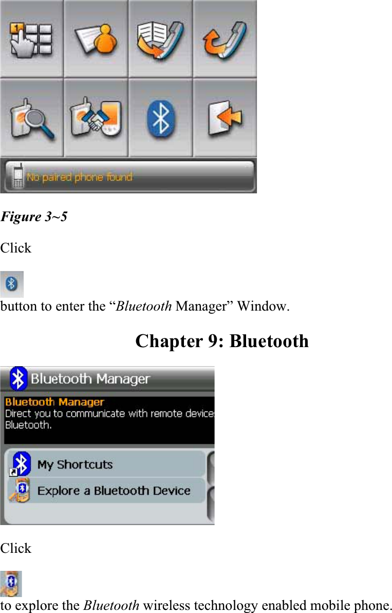 Figure 3~5 Click  button to enter the “Bluetooth Manager” Window.  Chapter 9: Bluetooth Click  to explore the Bluetooth wireless technology enabled mobile phone.  