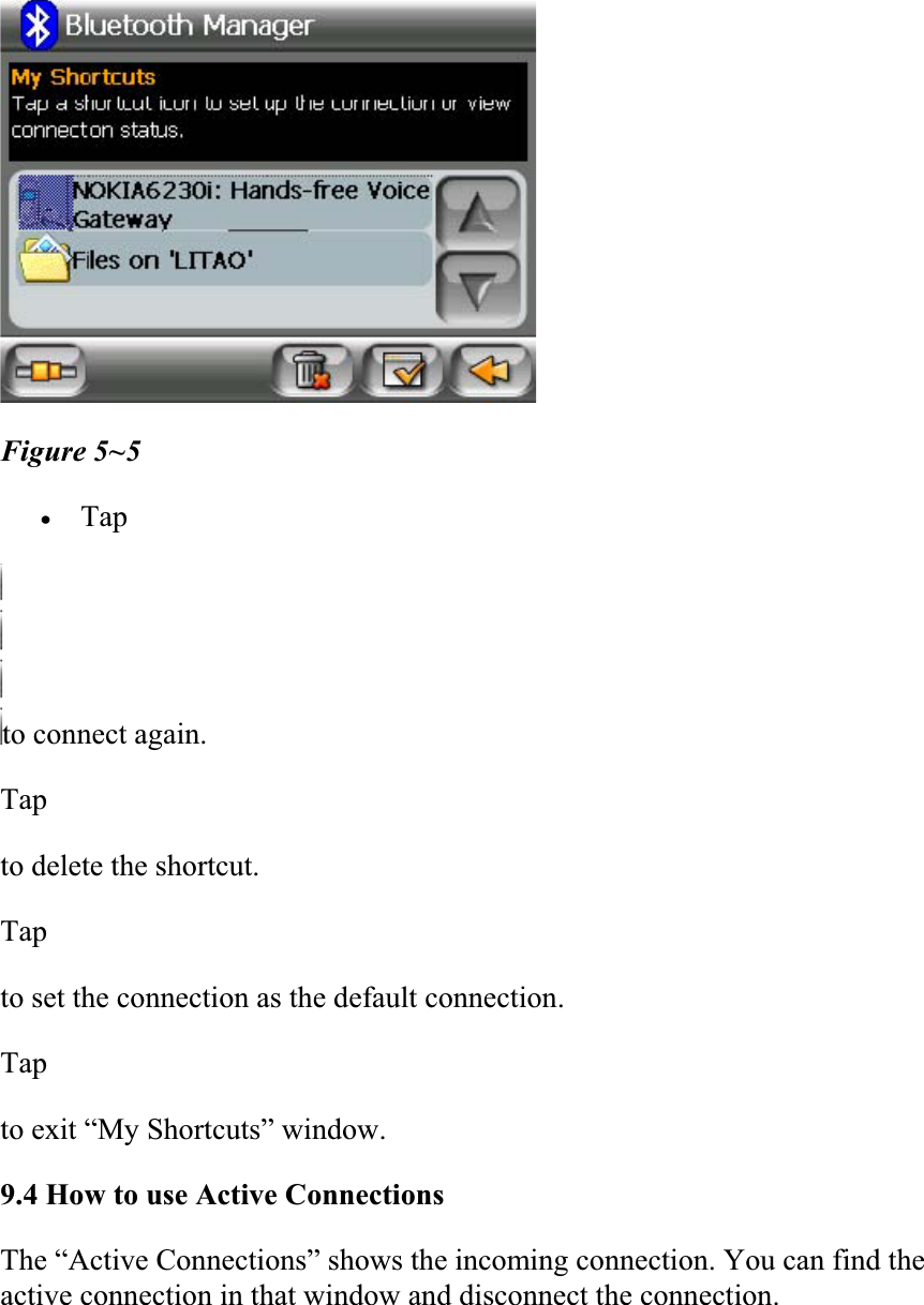 Figure 5~5 xTapto connect again.  Tapto delete the shortcut.  Tapto set the connection as the default connection.  Tapto exit “My Shortcuts” window.  9.4 How to use Active ConnectionsThe “Active Connections” shows the incoming connection. You can find the active connection in that window and disconnect the connection.  