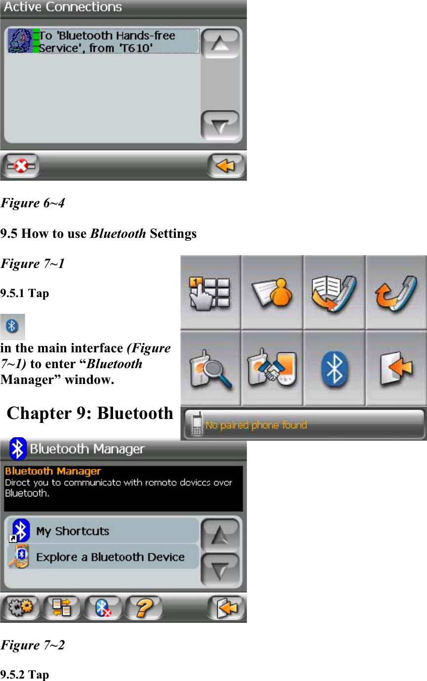Figure 6~4 9.5 How to use Bluetooth SettingsFigure 7~1 9.5.1 Tapin the main interface (Figure7~1) to enter “BluetoothManager” window.Chapter 9: Bluetooth Figure 7~2 9.5.2 Tap