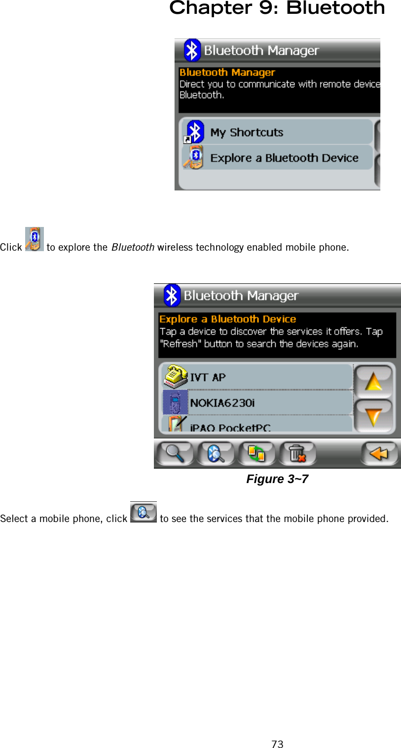 Chapter 9: Bluetooth73Click   to explore the Bluetooth wireless technology enabled mobile phone.Figure 3~7Select a mobile phone, click   to see the services that the mobile phone provided.