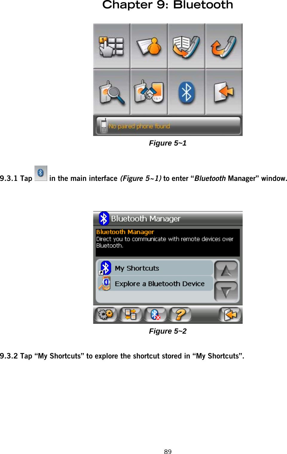 Chapter 9: Bluetooth89Figure 5~19.3.1 Tap   in the main interface (Figure 5~1) to enter “Bluetooth Manager” window.Figure 5~29.3.2 Tap “My Shortcuts” to explore the shortcut stored in “My Shortcuts”.