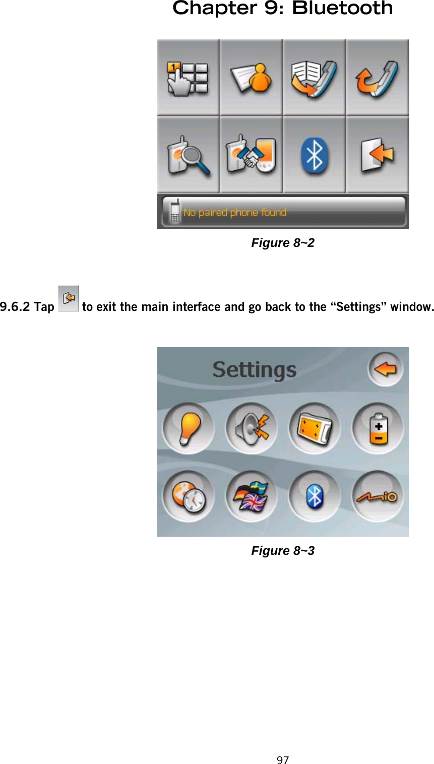 Chapter 9: Bluetooth97Figure 8~29.6.2 Tap   to exit the main interface and go back to the “Settings” window.Figure 8~3