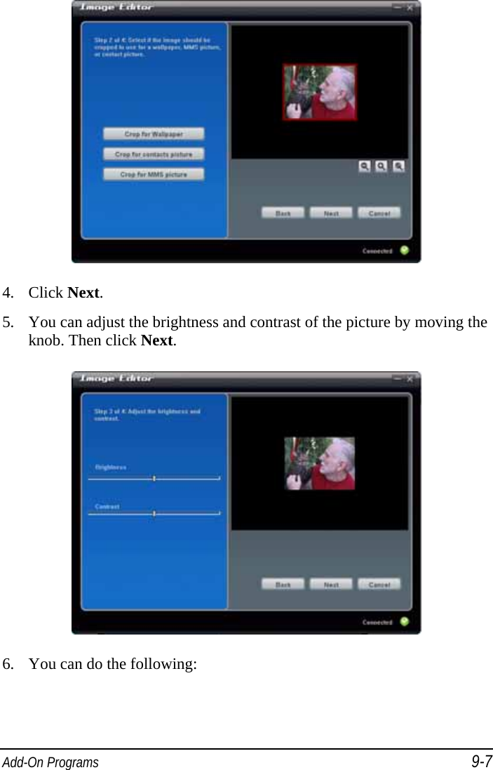  Add-On Programs 9-7  4. Click Next. 5. You can adjust the brightness and contrast of the picture by moving the knob. Then click Next.  6. You can do the following: 