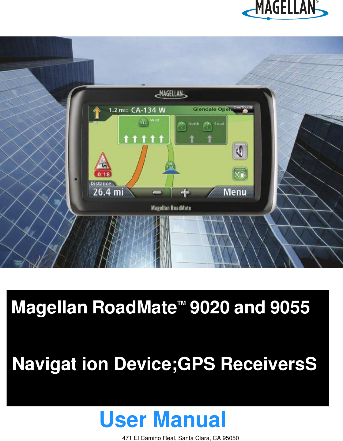  471 El Camino Real, Santa Clara, CA 95050Magellan RoadMateTM 9020 and 9055  Navigat ion Device;GPS ReceiversS                    User Manual